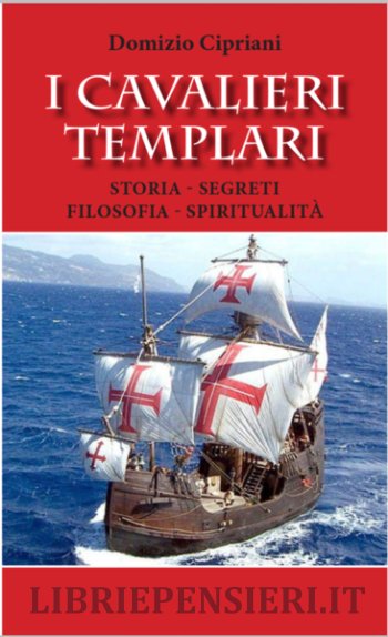 I Cavalieri Templari. Storia, segreti, filosofia, spiritualità